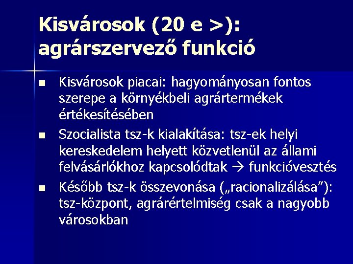 Kisvárosok (20 e >): agrárszervező funkció n n n Kisvárosok piacai: hagyományosan fontos szerepe