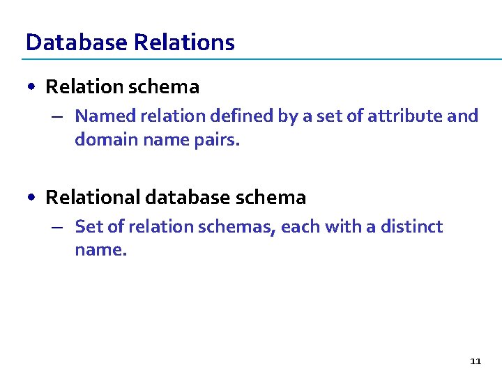 Database Relations • Relation schema – Named relation defined by a set of attribute