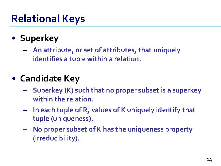 Relational Keys • Superkey – An attribute, or set of attributes, that uniquely identifies