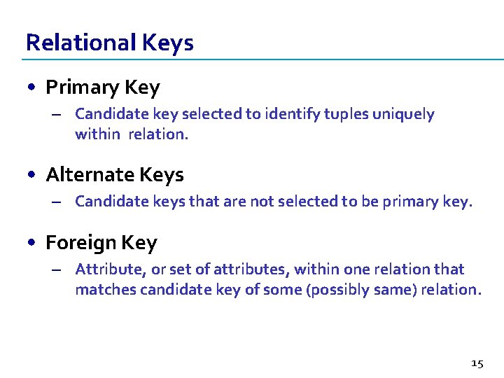 Relational Keys • Primary Key – Candidate key selected to identify tuples uniquely within