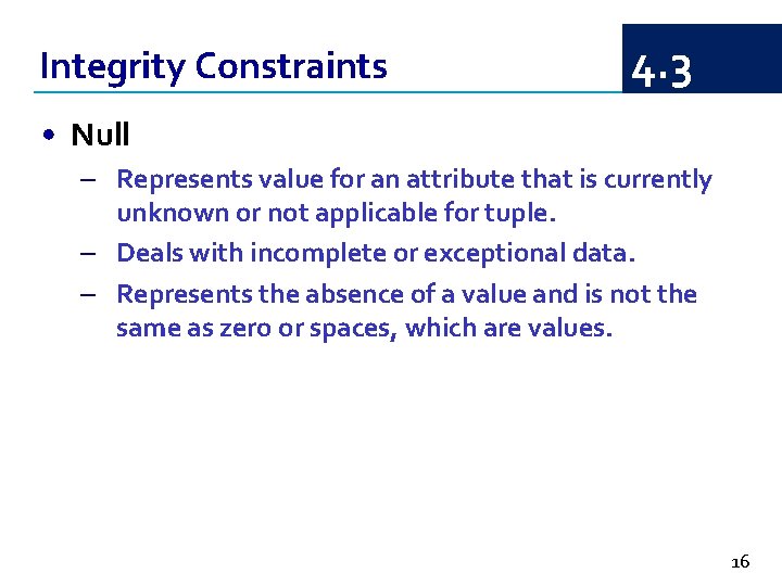 Integrity Constraints 4. 3 • Null – Represents value for an attribute that is