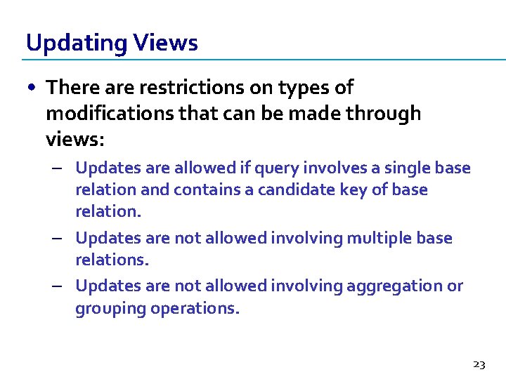 Updating Views • There are restrictions on types of modifications that can be made