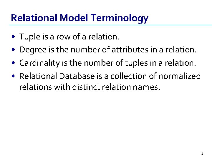 Relational Model Terminology • • Tuple is a row of a relation. Degree is