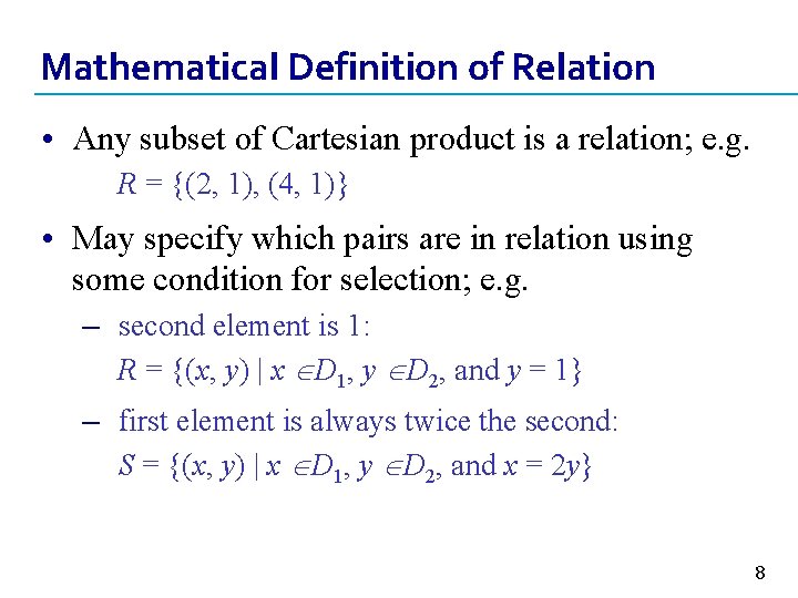 Mathematical Definition of Relation • Any subset of Cartesian product is a relation; e.
