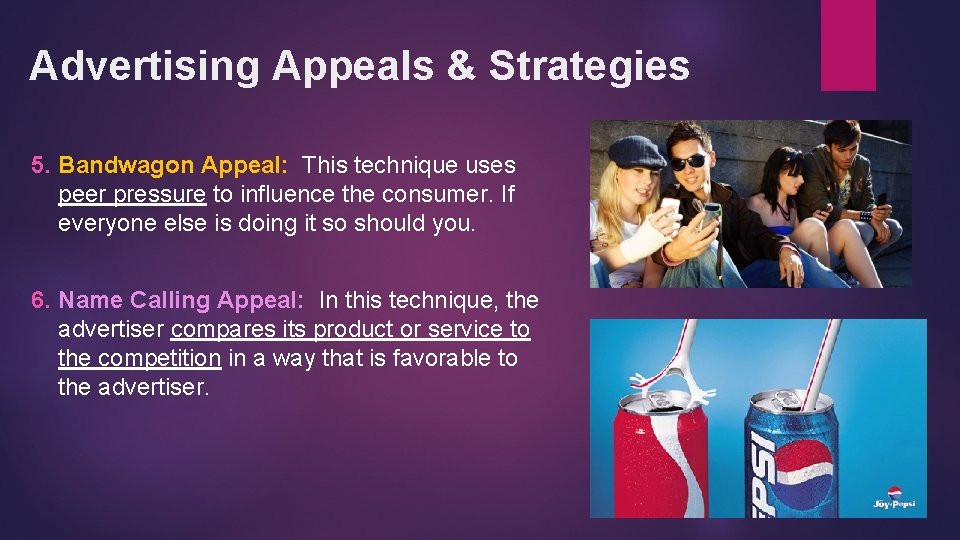 Advertising Appeals & Strategies 5. Bandwagon Appeal: This technique uses peer pressure to influence