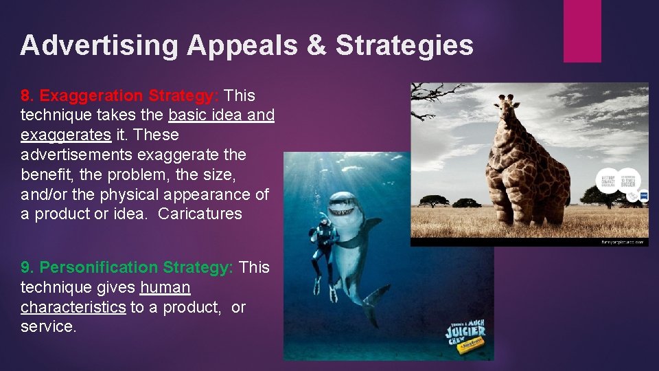 Advertising Appeals & Strategies 8. Exaggeration Strategy: This technique takes the basic idea and