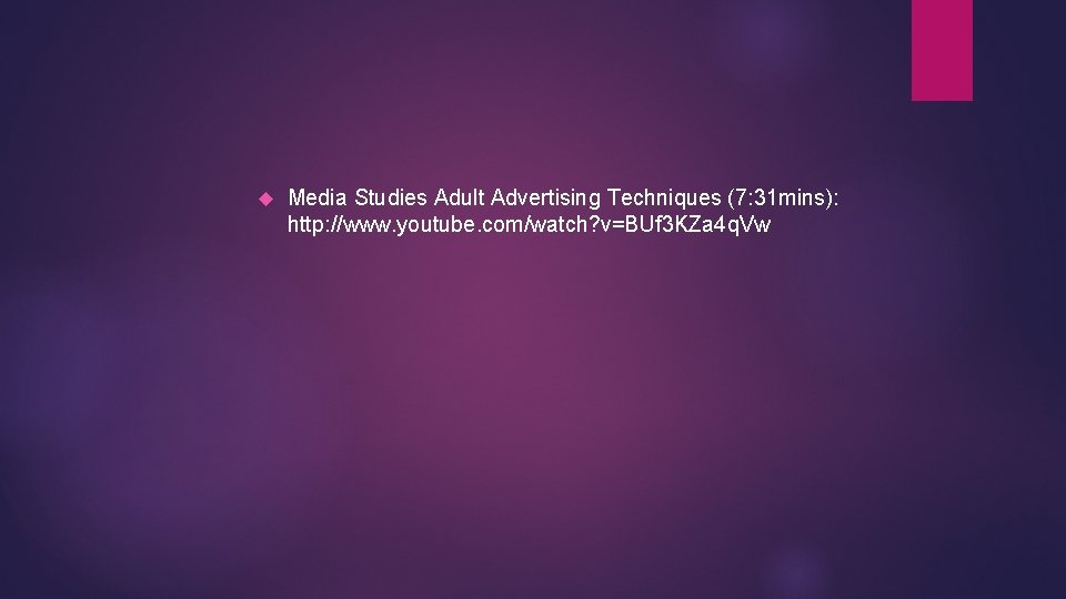  Media Studies Adult Advertising Techniques (7: 31 mins): http: //www. youtube. com/watch? v=BUf