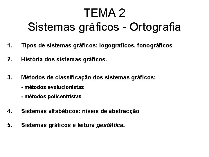 TEMA 2 Sistemas gráficos - Ortografia 1. Tipos de sistemas gráficos: logográficos, fonográficos 2.