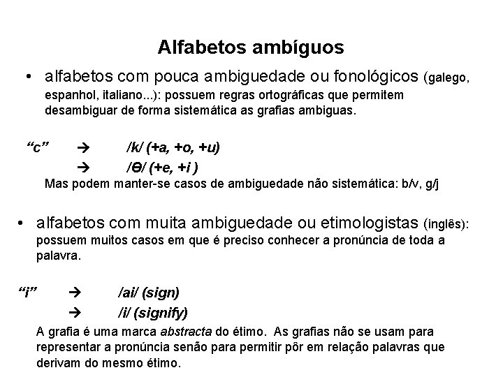 Alfabetos ambíguos • alfabetos com pouca ambiguedade ou fonológicos (galego, espanhol, italiano. . .