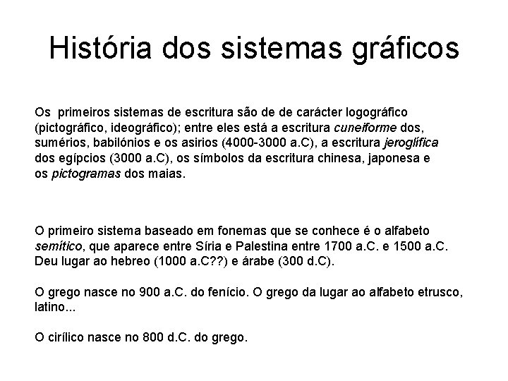 História dos sistemas gráficos Os primeiros sistemas de escritura são de de carácter logográfico História dos sistemas gráficos Os primeiros sistemas de escritura são de de carácter logográfico