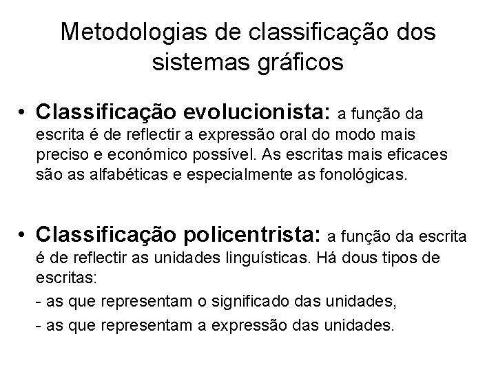 Metodologias de classificação dos sistemas gráficos • Classificação evolucionista: a função da escrita é