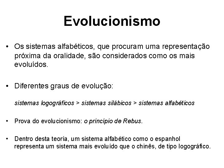 Evolucionismo • Os sistemas alfabéticos, que procuram uma representação próxima da oralidade, são considerados