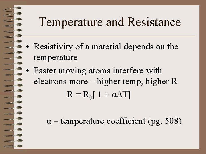 Temperature and Resistance • Resistivity of a material depends on the temperature • Faster