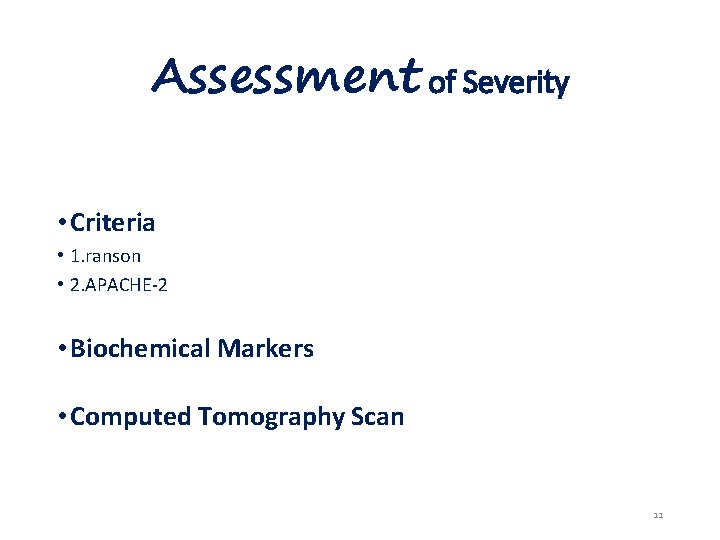 Assessment of Severity • Criteria • 1. ranson • 2. APACHE-2 • Biochemical Markers