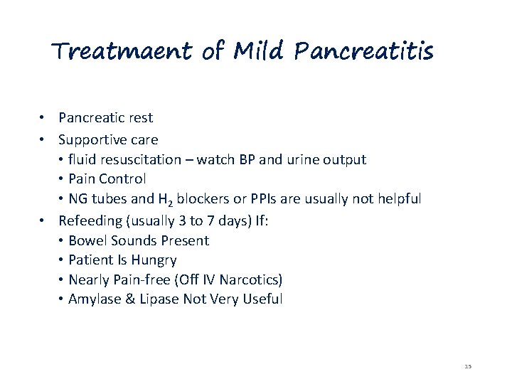 Treatmaent of Mild Pancreatitis • Pancreatic rest • Supportive care • fluid resuscitation –