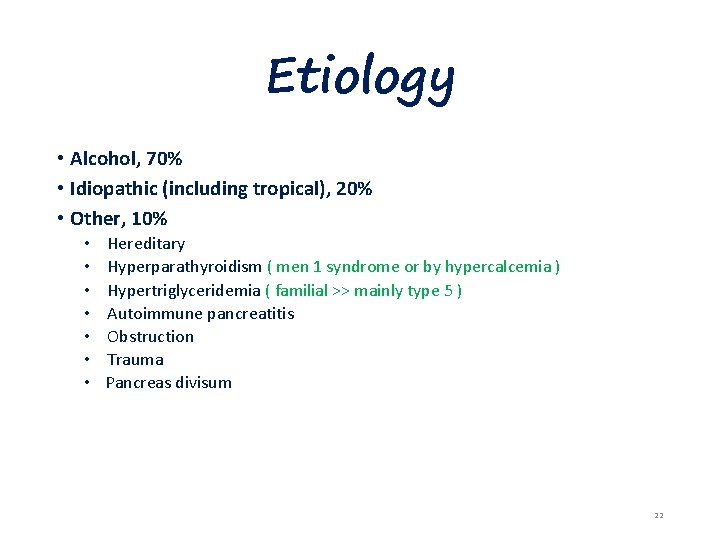 Etiology • Alcohol, 70% • Idiopathic (including tropical), 20% • Other, 10% • •