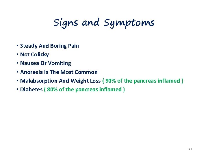 Signs and Symptoms • Steady And Boring Pain • Not Colicky • Nausea Or
