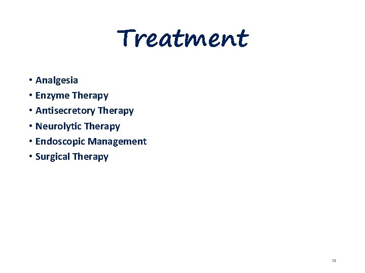Treatment • Analgesia • Enzyme Therapy • Antisecretory Therapy • Neurolytic Therapy • Endoscopic