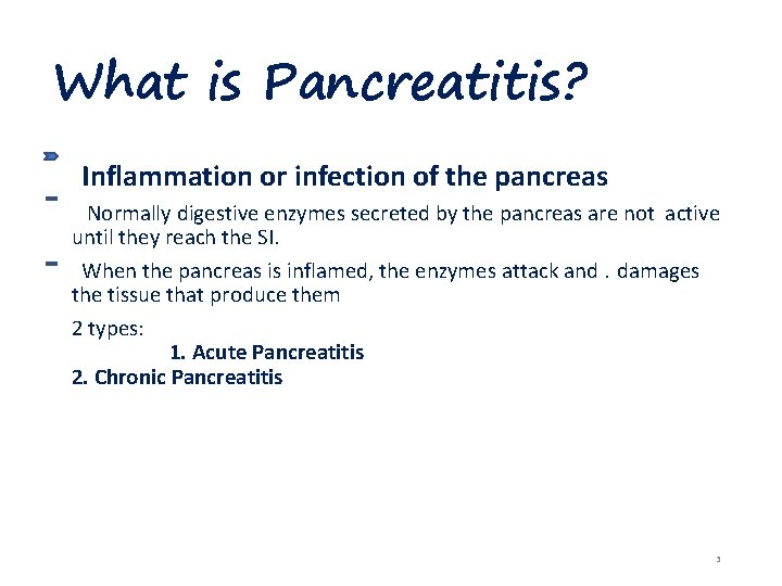 What is Pancreatitis? Inflammation or infection of the pancreas Normally digestive enzymes secreted by