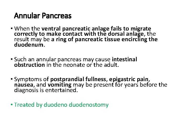 Annular Pancreas • When the ventral pancreatic anlage fails to migrate correctly to make