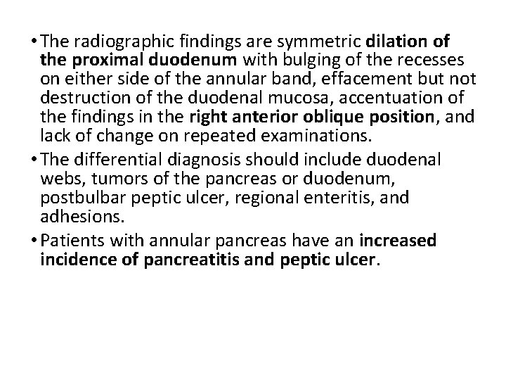  • The radiographic findings are symmetric dilation of the proximal duodenum with bulging