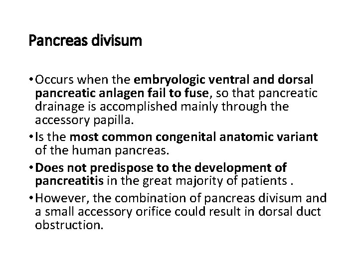Pancreas divisum • Occurs when the embryologic ventral and dorsal pancreatic anlagen fail to