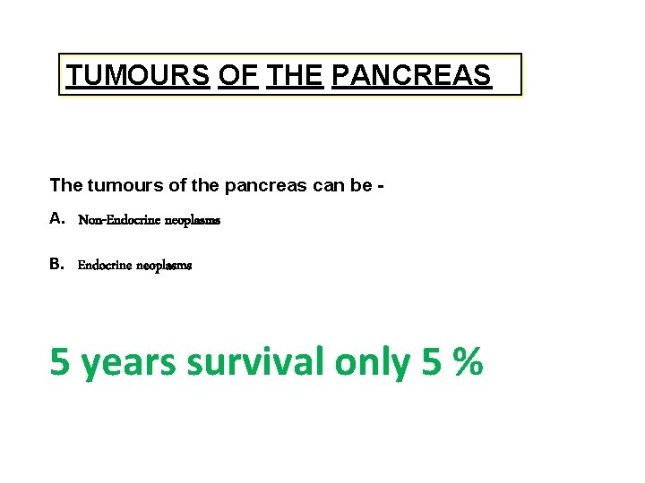 TUMOURS OF THE PANCREAS The tumours of the pancreas can be A. Non-Endocrine neoplasms