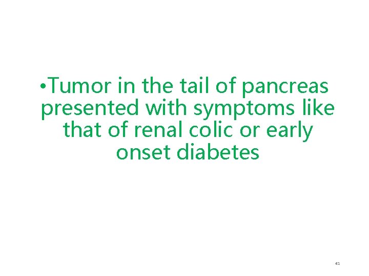  • Tumor in the tail of pancreas presented with symptoms like that of