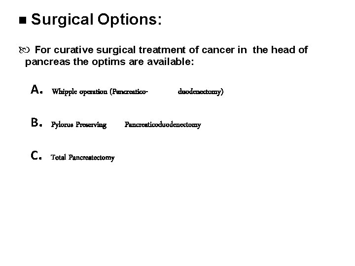  Surgical Options: For curative surgical treatment of cancer in the head of pancreas