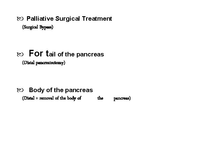  Palliative Surgical Treatment (Surgical Bypass) For tail of the pancreas (Distal pancreatectomy) Body