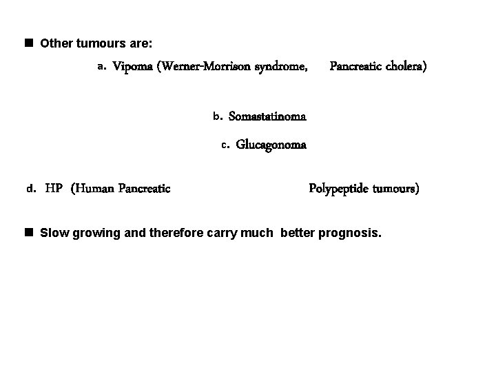  Other tumours are: a. Vipoma (Werner-Morrison syndrome, b. Somastatinoma c. d. HP (Human