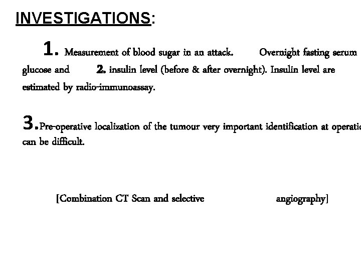 INVESTIGATIONS: 1. Measurement of blood sugar in an attack. Overnight fasting serum glucose and