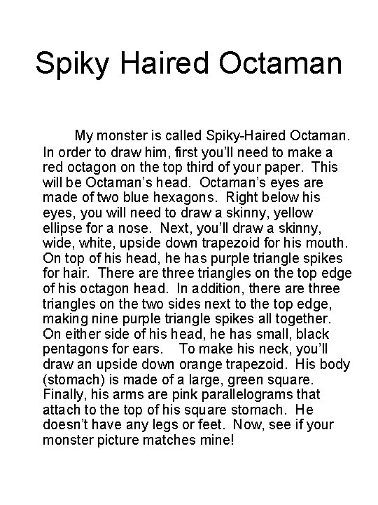 Spiky Haired Octaman My monster is called Spiky-Haired Octaman. In order to draw him,