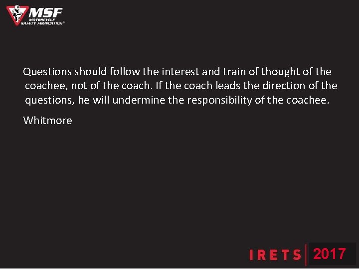 Questions should follow the interest and train of thought of the coachee, not of