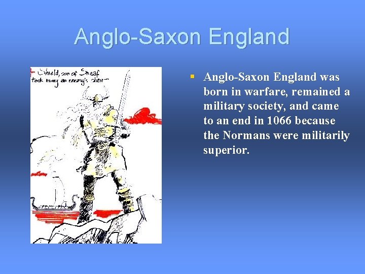 Anglo-Saxon England § Anglo-Saxon England was born in warfare, remained a military society, and