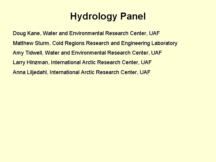 Hydrology Panel Doug Kane, Water and Environmental Research Center, UAF Matthew Sturm, Cold Regions Hydrology Panel Doug Kane, Water and Environmental Research Center, UAF Matthew Sturm, Cold Regions