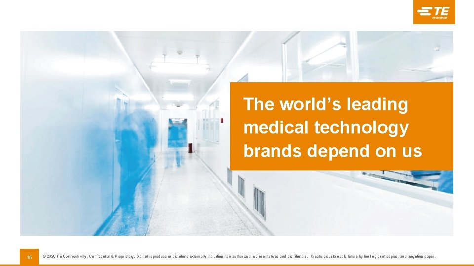 The world’s leading medical technology brands depend on us 15 © 2020 TE Connectivity.