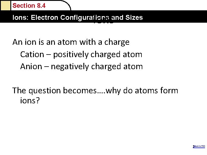Section 8. 4 Ions: Electron Configurations and Sizes An ion is an atom with Section 8. 4 Ions: Electron Configurations and Sizes An ion is an atom with