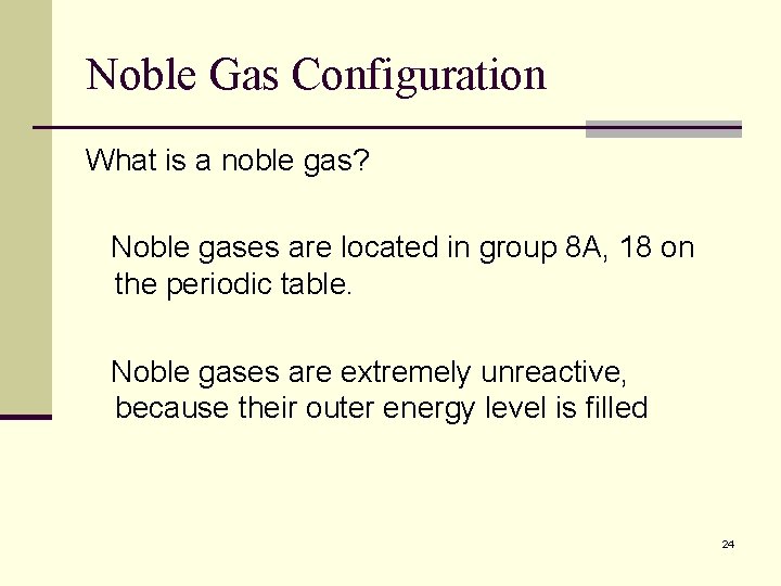 Noble Gas Configuration What is a noble gas? Noble gases are located in group Noble Gas Configuration What is a noble gas? Noble gases are located in group