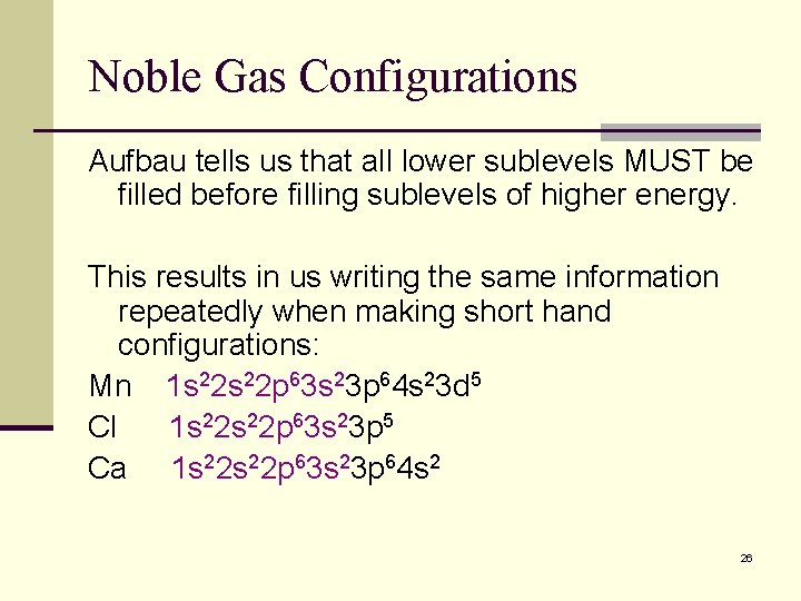 Noble Gas Configurations Aufbau tells us that all lower sublevels MUST be filled before Noble Gas Configurations Aufbau tells us that all lower sublevels MUST be filled before