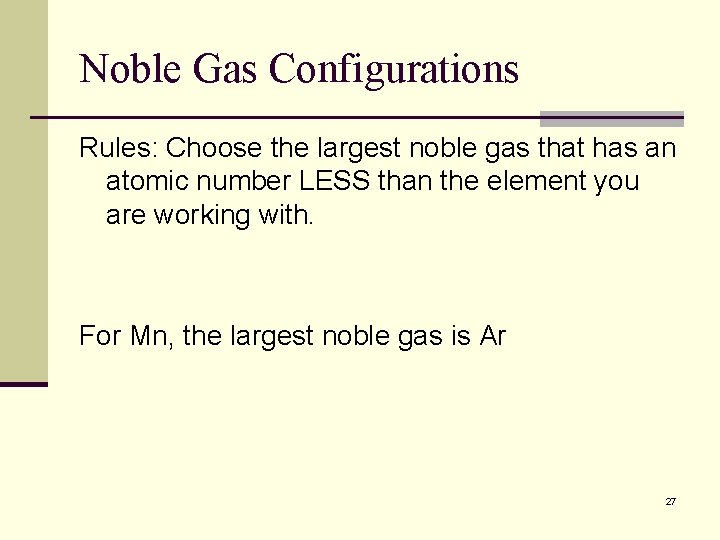Noble Gas Configurations Rules: Choose the largest noble gas that has an atomic number Noble Gas Configurations Rules: Choose the largest noble gas that has an atomic number