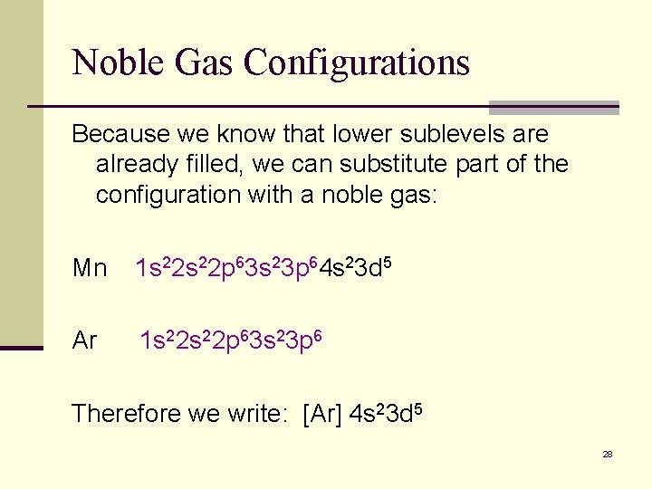 Noble Gas Configurations Because we know that lower sublevels are already filled, we can Noble Gas Configurations Because we know that lower sublevels are already filled, we can