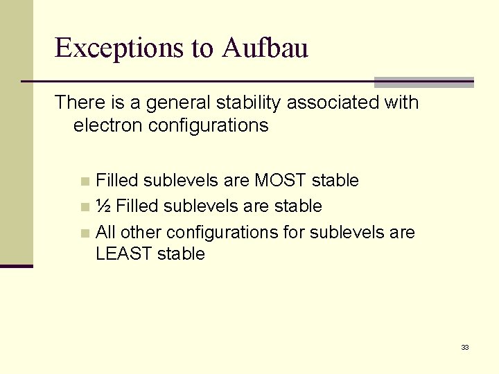 Exceptions to Aufbau There is a general stability associated with electron configurations Filled sublevels Exceptions to Aufbau There is a general stability associated with electron configurations Filled sublevels