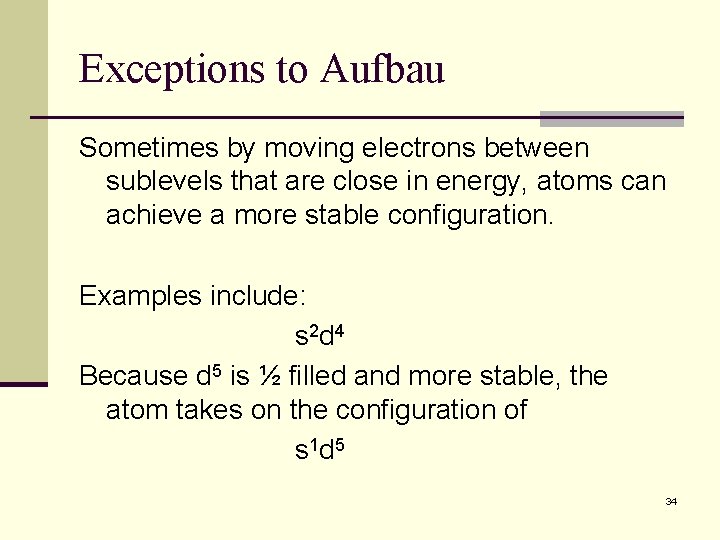 Exceptions to Aufbau Sometimes by moving electrons between sublevels that are close in energy, Exceptions to Aufbau Sometimes by moving electrons between sublevels that are close in energy,