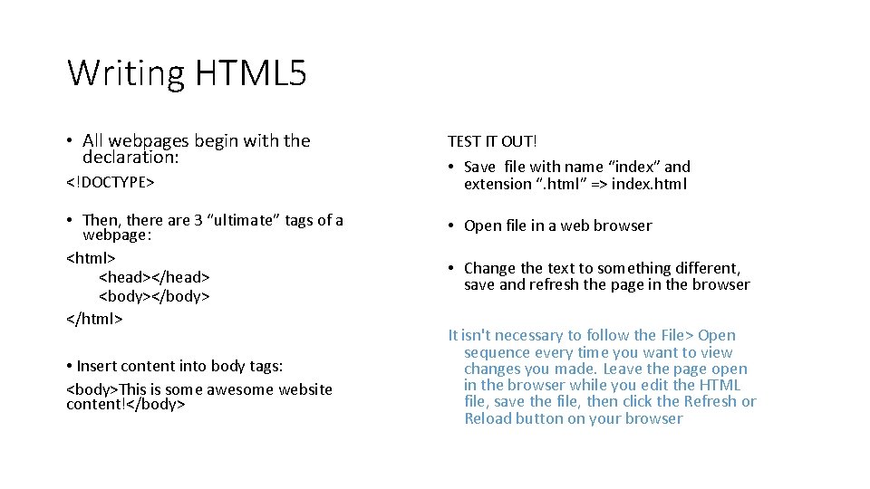 Writing HTML 5 • All webpages begin with the declaration: <!DOCTYPE> • Then, there