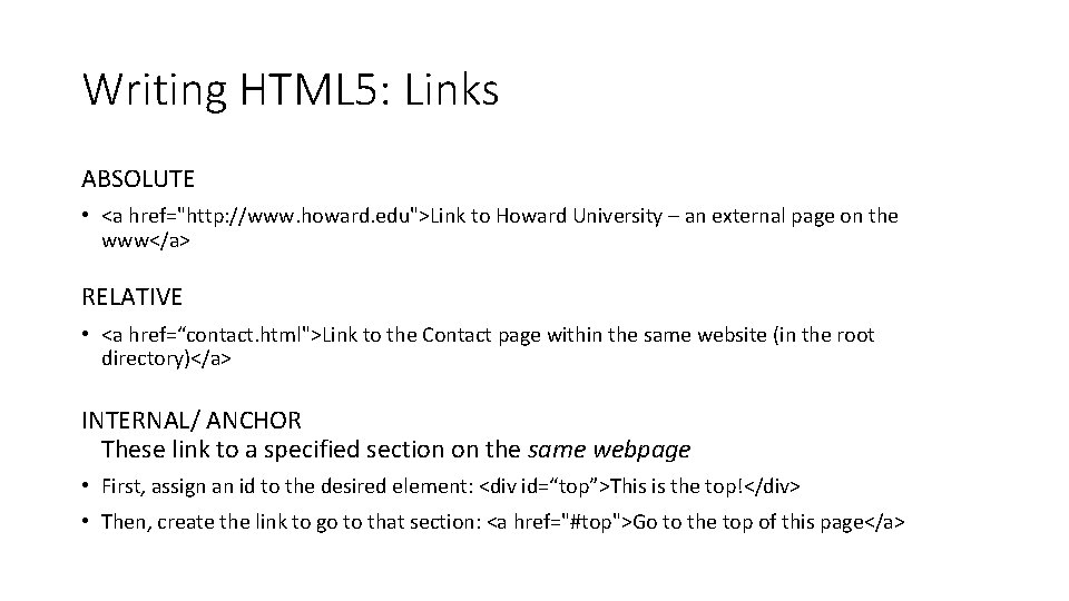Writing HTML 5: Links ABSOLUTE • <a href="http: //www. howard. edu">Link to Howard University