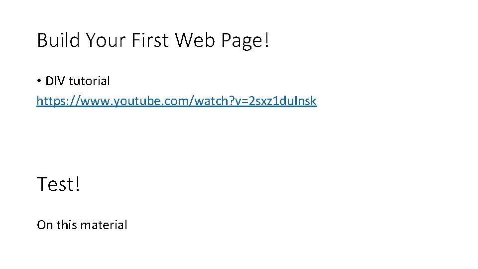 Build Your First Web Page! • DIV tutorial https: //www. youtube. com/watch? v=2 sxz