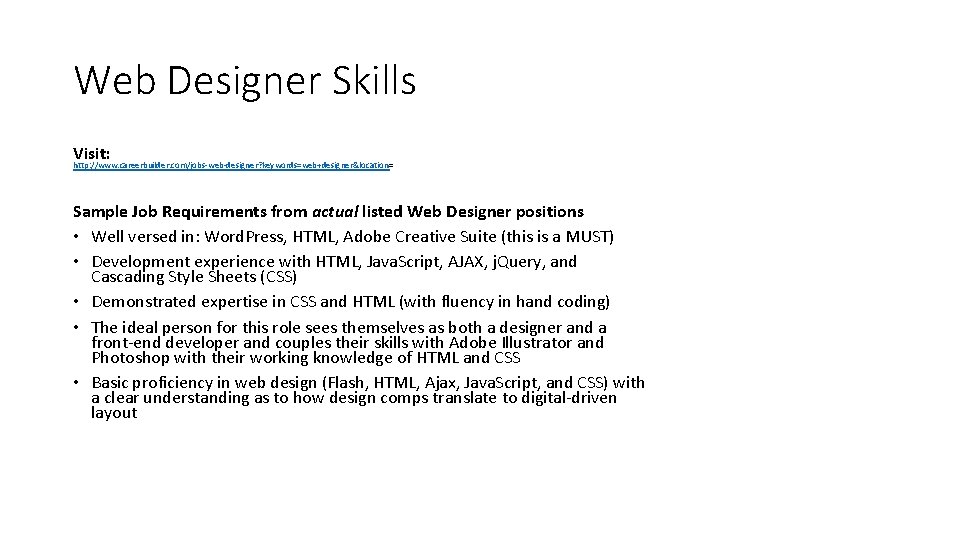 Web Designer Skills Visit: http: //www. careerbuilder. com/jobs-web-designer? keywords=web+designer&location= Sample Job Requirements from actual