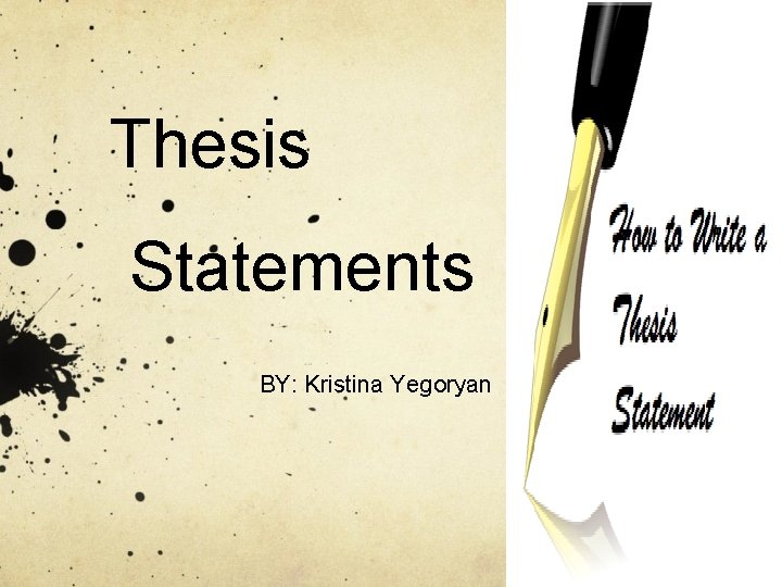 Thesis Statements BY: Kristina Yegoryan 