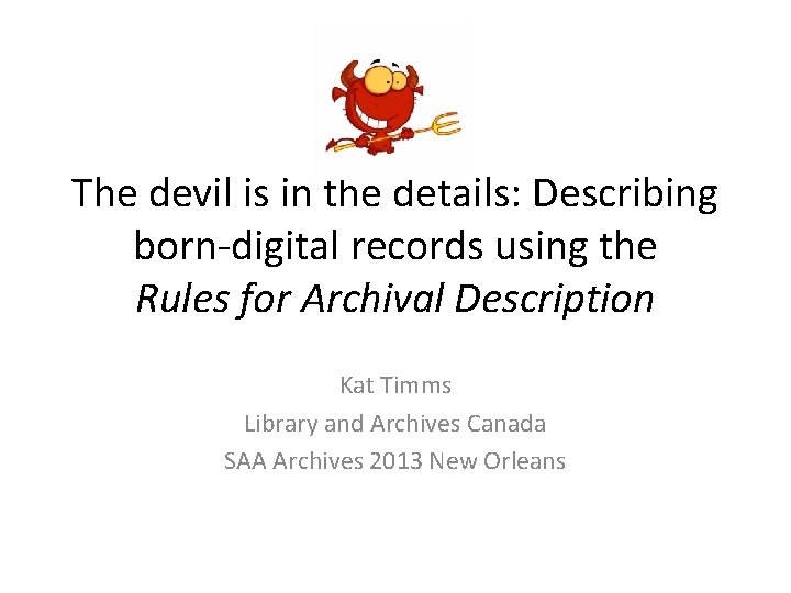 The devil is in the details: Describing born-digital records using the Rules for Archival